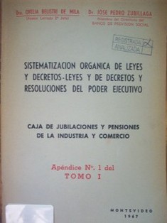 Sistematización orgánica de leyes y decretos y resoluciones del Poder Ejecutivo : Caja de Jubilaciones y Pensiones de la Industria y Comercio