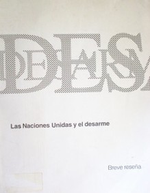 Las Naciones Unidas y el desarme : Breve reseña