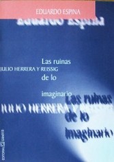 Julio Herrera y Reissig : las ruinas de lo imaginario
