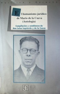 El humanismo jurídico de Mario de la Cuieva : antología