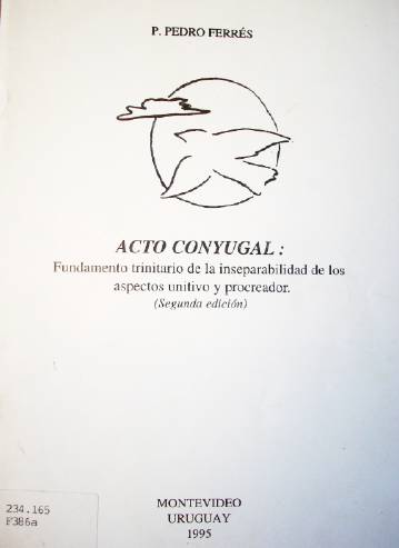 Acto conyugal : fundamento trinitario de la inseparabilidad de los aspectos unitivo y procreador