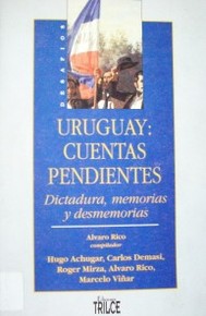 Uruguay: cuentas pendientes : dictadura, memorias y desmemorias