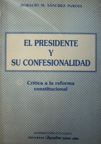El Presidente y su confesionalidad : crítica a la Reforma Constitucional