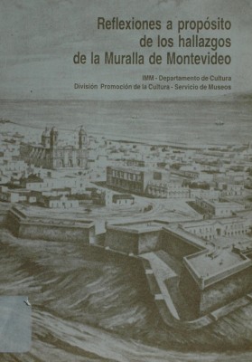 Reflexiones a propósito de los hallazgos de la Muralla de Montevideo