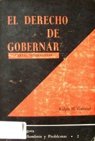 El derecho de gobernar : cartas federalistas : escritos de Hamilton, Madison y Jay sobre la Constitución de EEUU