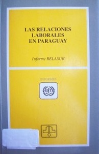 Las relaciones laborales en Paraguay : informe RELASUR