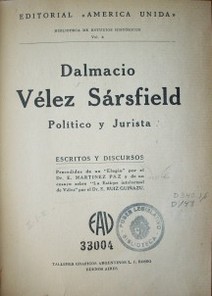 Dalmacio Vélez Sarfield político y jurista : escritos y discursos