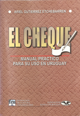El cheque : manual pr&aacute;ctico para su uso en Uruguay