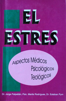 El estrés : aspectos médicos, psicológicos, teológicos