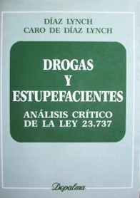 Drogas y estupefacientes : análisis crítico de la Ley 23.737