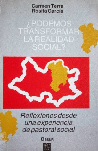 Podemos transformar la realidad social? : reflexiones desde una experiencia de pastoral social