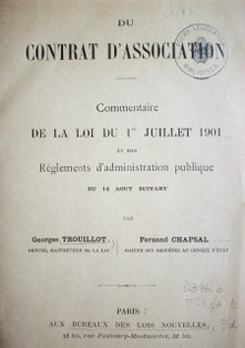 Du Contrat D'Association : commentaire de la Loi du 1er. Juillet 1901 et des Réglements d'administration publique du 16 Aout suivant