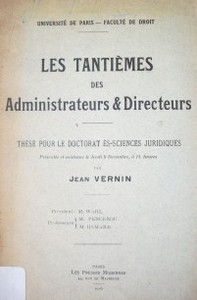 Les tantièmes des administrateurs & directeurs : thèse pour le doctorat ès-sciences juridiques : présentée et soutenue le Jeudi 9 décembre, à 14 heures