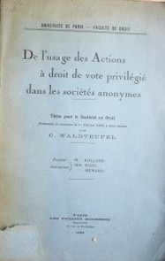 De l'usage des Actions á droit de vote privilégié dans les sociétes anomymes : thése pour le doctorat en droit