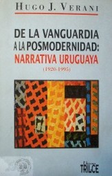 De la vanguardia a la posmodernidad : narrativa uruguaya : (1920-1995)