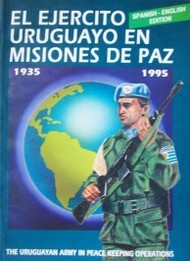 El Ejército Uruguayo en Misiones de Paz 1935-1995 = The Uruguayan Army in Peace Keeping Operations