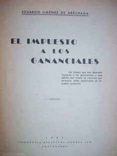 El impuesto a los gananciales : los bienes que han abonado impuesto a los gananciales, y que dentro del trienio se transmiten por herencia, están exonerados de impuesto sucesorio