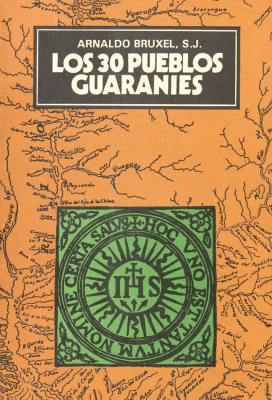 Los treinta pueblos guaraníes : panorama histórico-institucional