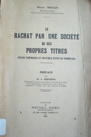 Le rachat par une société de ses propres titres : (étude théorique et pratique suivie de formules)