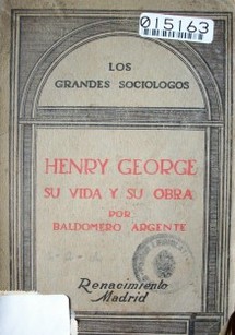 Henry George : su vida, sus doctrinas