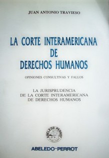 La Corte Interamericana de Derechos Humanos : opiniones consultivas y fallos