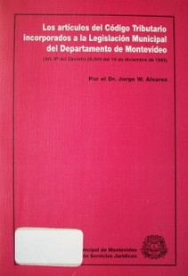 Los artículos del Código Tributario incorporados a la Legislación Municipal del Departamento de Montevideo : (Art. 8o. del Decreto 26.949 del 14 de diciembre de 1995)