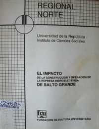 El impacto de la construcción y operación de la Represa Hidroeléctrica de Salto Grande