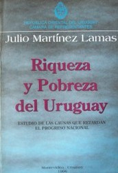 Riqueza y pobreza del Uruguay : estudio de las causas que retardan el progreso nacional