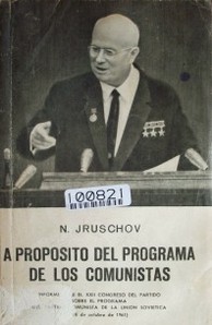 A propósito del programa de los comunistas : informe ante el XXII Congreso del partido comunista de la Unión Soviética (18 de Octubre de 1961)