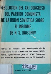 Resolución del XXI Congreso del Partido Comunista de la Unión Soviética sobre el Informe de N:S: Jruschov, "acerca de las cifras de control del desarrollo de la economía de la URSS en los años 1959-1965"
