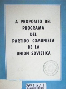 A propósito del programa del partido comunista de la Unión Soviética : informe presentado por el Primer Secretario del Partido Comunista de la Unión Soviética