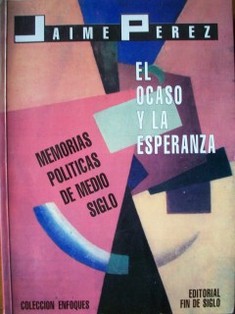 El ocaso y la esperanza : memorias políticas de medio siglo