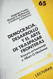 Democracia, desarrollo y el arte de traspasar fronteras : ensayos en homenaje a Albert O. Hirschman