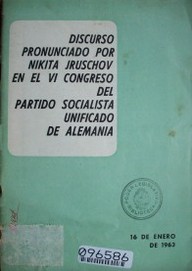 Discurso pronunciado por Nikita Jruschov en el VI Congreso del partido socialista unificado de Alemania