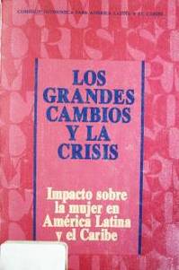 Los grandes cambios y la crisis : impacto sobre la mujer en América Latina y el Caribe