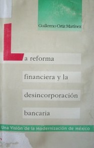 La reforma financiera y la desincorporación bancaria