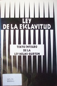 Ley de la esclavitud : texto íntegro de la ley Helms-Burton