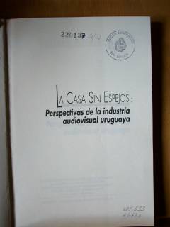 La casa sin espejos : perspectivas de la industria audiovisual uruguaya