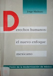 Derechos Humanos : el nuevo enfoque mexicano