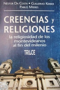Creencias y religiones : la religiosidad de los montevideanos al fin del milenio