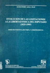 Evolución de las limitaciones a la libertad física del imputado (1825-1995) : derecho positivo, doctrina y jurisprudencia