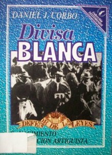 Divisa Blanca : su nacimiento su tradición Artiguista