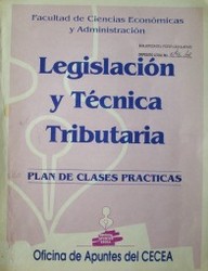 Legislaci&oacute;n y t&eacute;cnica tributaria : plan de clases pr&aacute;cticas