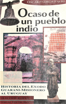 Ocaso de un pueblo indio : historia del éxodo guaraní-misionero al Uruguay