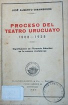Proceso del teatro uruguayo 1808-1938 : significación de Florencio Sánchez en la escena rioplatense