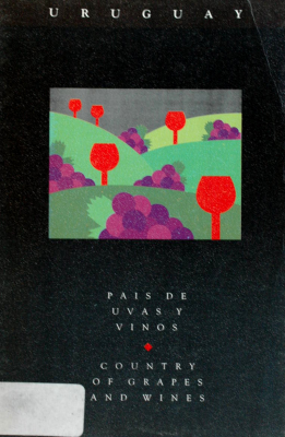 Uruguay : país de uvas y vinos = Uruguay country of grapes and wines