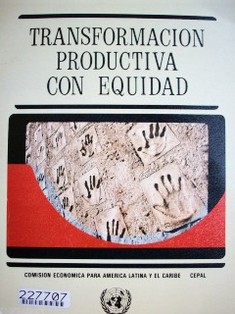 Transformación productiva con equidad : la tarea prioritaria del desarrollo de América Latina y el Caribe en los años noventa