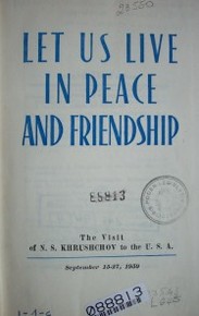Let us live in peace and friendship : the visit of N:S: Khrushchov to the U.S.A. September 15-27, 1959