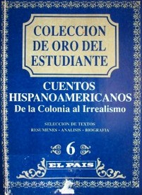 Cuentos hispanoamericanos : de la Colonia al Irrealismo