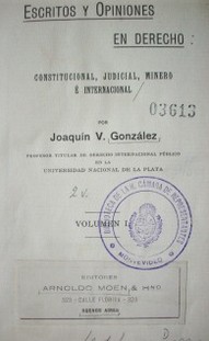 Escritos y opiniones en derecho : constitucional, judicial, minero é internacional